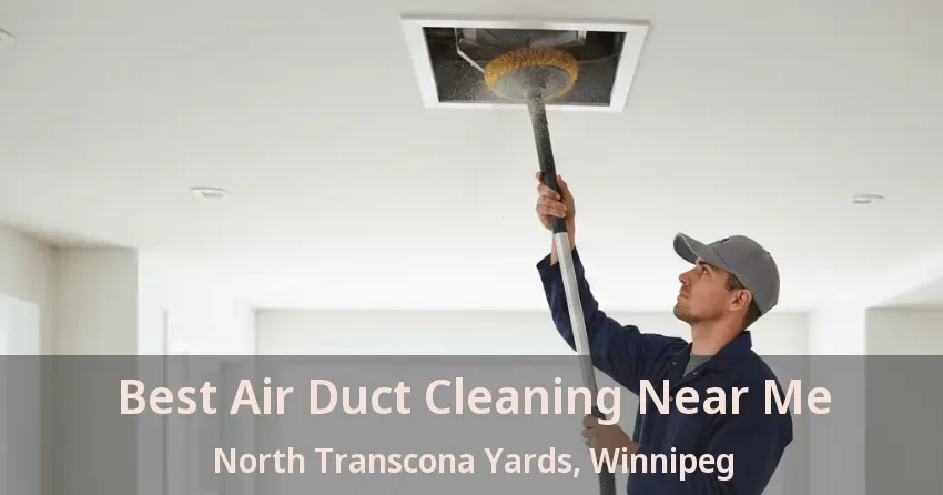 Best Air Duct Cleaning Near Me North Transcona Yards, Winnipeg - MB Best Air Duct Cleaning Near Me North Transcona Yards, Winnipeg - MB