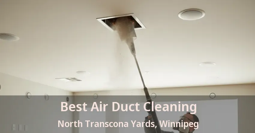 Best Air Duct Cleaning North Transcona Yards, Winnipeg - MB
