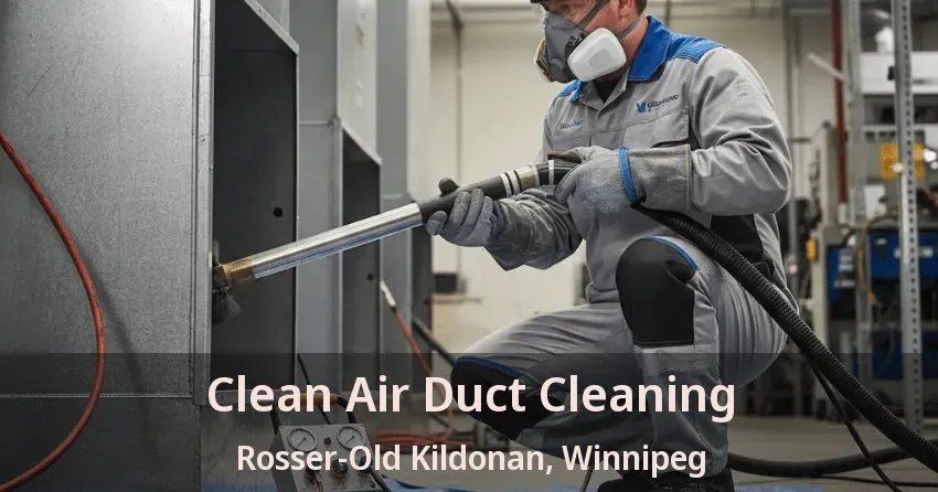 Clean Air Duct Cleaning Rosser-Old Kildonan, Winnipeg - MB