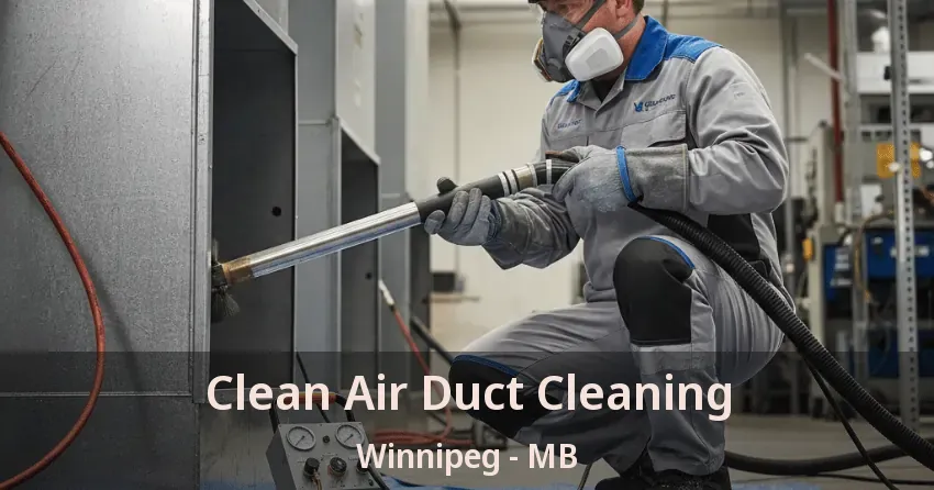 Clean Air Duct Cleaning Winnipeg - MB Clean Air Duct Cleaning Winnipeg - MB