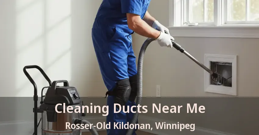 Cleaning Ducts Near Me Rosser-Old Kildonan, Winnipeg - MB