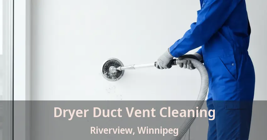 Dryer Duct Vent Cleaning Riverview, Winnipeg - MB