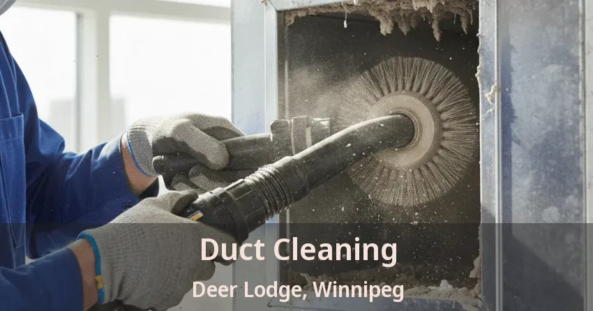 Duct Cleaning Deer Lodge, Winnipeg - MB Duct Cleaning Deer Lodge, Winnipeg - MB