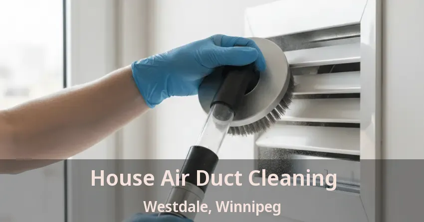House Air Duct Cleaning Westdale, Winnipeg - MB