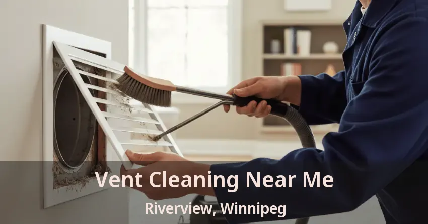 Vent Cleaning Near Me Riverview, Winnipeg - MB