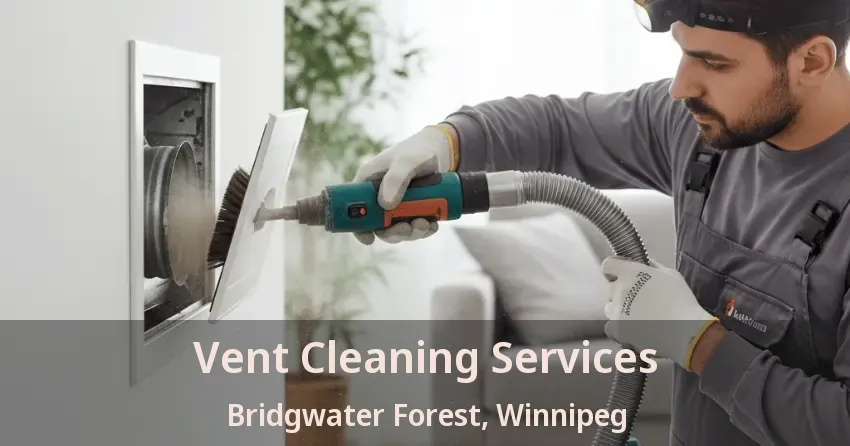 Vent Cleaning Services Bridgwater Forest, Winnipeg - MB